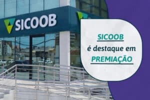 Sicoob é reconhecido como uma das principais instituições financeiras do Brasil