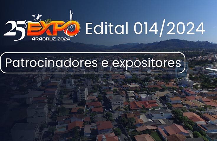 Sai edital para patrocinadores e expositores para 25ª Expo Aracruz