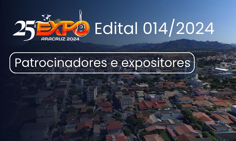 Sai edital para patrocinadores e expositores para 25ª Expo Aracruz
